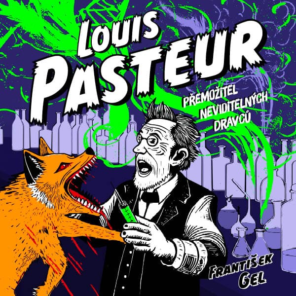 Obálka – Louis Pasteur: Přemožitel neviditelných dravců