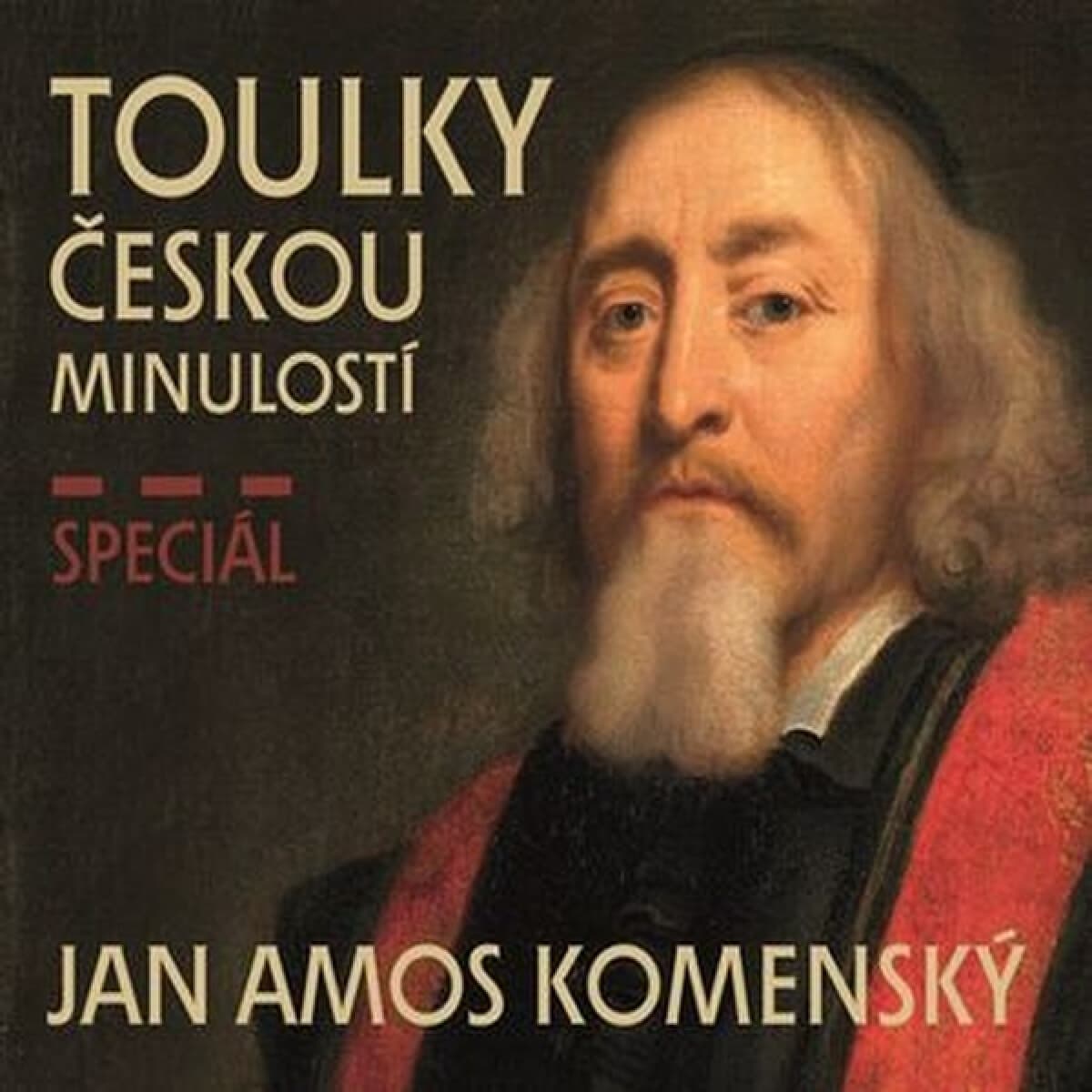 Obálka – Toulky českou minulostí - Speciál JAN AMOS KOMENSKÝ